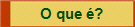 O que �?